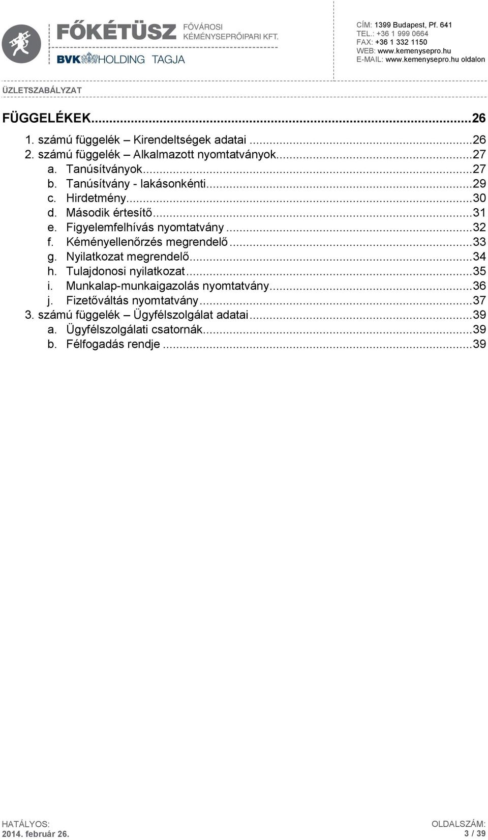 Kéményellenőrzés megrendelő... 33 g. Nyilatkozat megrendelő... 34 h. Tulajdonosi nyilatkozat... 35 i. Munkalap-munkaigazolás nyomtatvány.