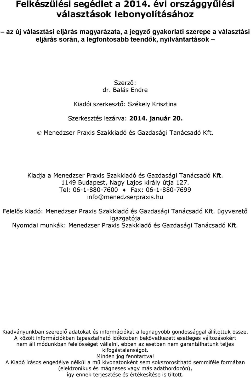 Balás Endre Kiadói szerkesztő: Székely Krisztina Szerkesztés lezárva: 2014. január 20. Menedzser Praxis Szakkiadó és Gazdasági Tanácsadó Kft.