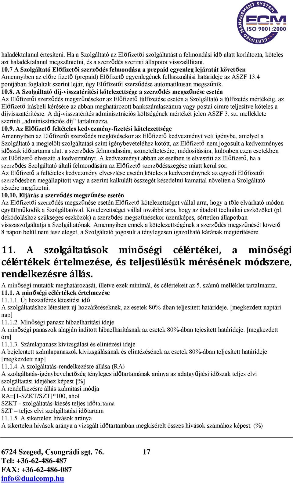 4 pontjában foglaltak szerint lejár, úgy Előfizetői szerződése automatikusan megszűnik. 10.8.