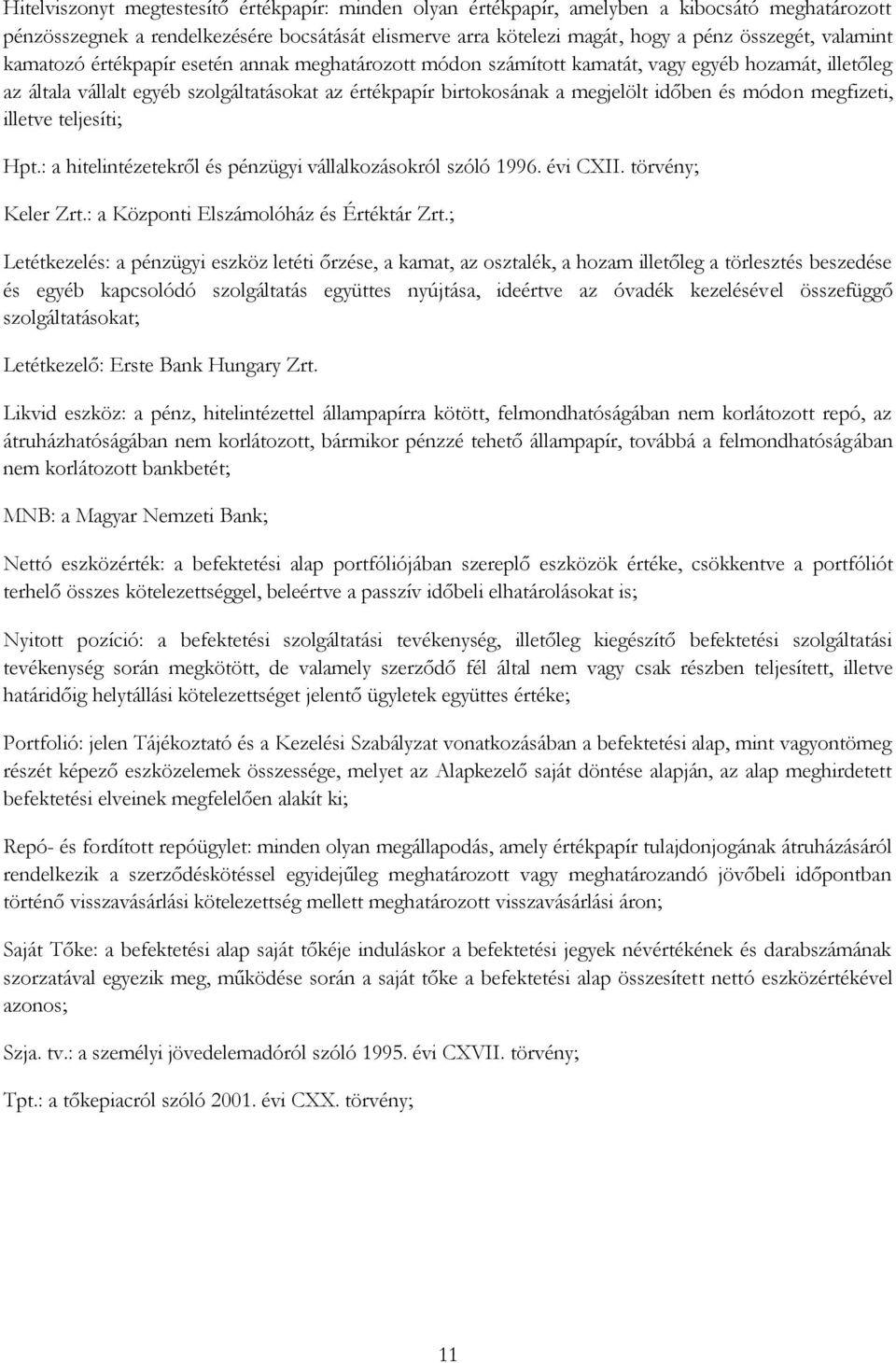 és módon megfizeti, illetve teljesíti; Hpt.: a hitelintézetekről és pénzügyi vállalkozásokról szóló 1996. évi CXII. törvény; Keler Zrt.: a Központi Elszámolóház és Értéktár Zrt.