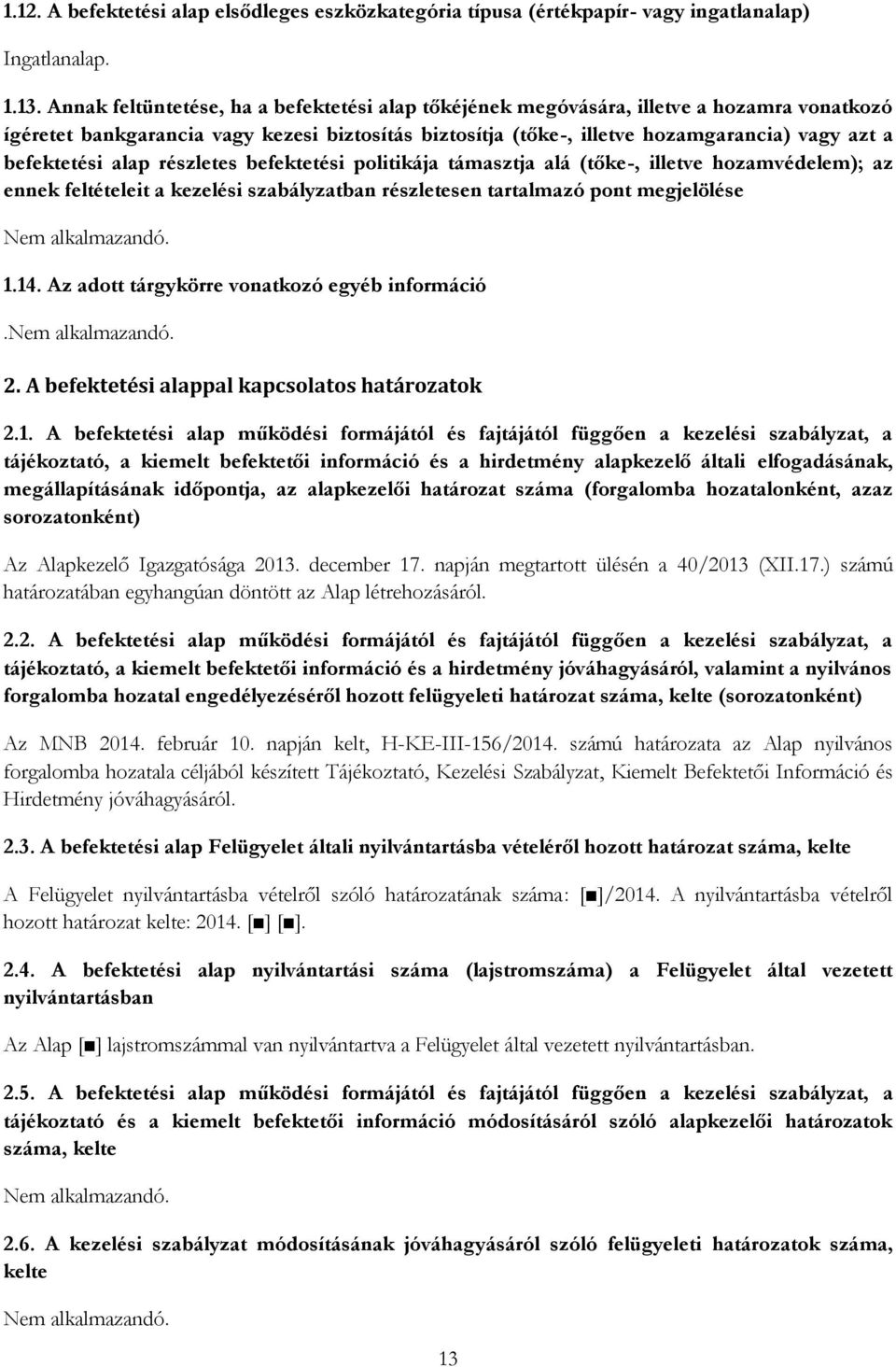 befektetési alap részletes befektetési politikája támasztja alá (tőke-, illetve hozamvédelem); az ennek feltételeit a kezelési szabályzatban részletesen tartalmazó pont megjelölése 1.14.