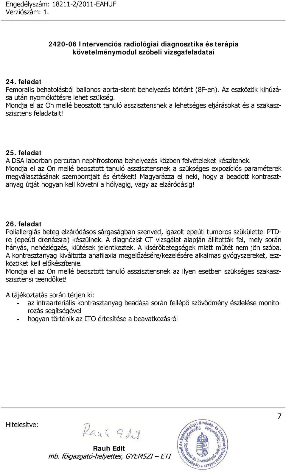 feladat A DSA laborban percutan nephfrostoma behelyezés közben felvételeket készítenek.