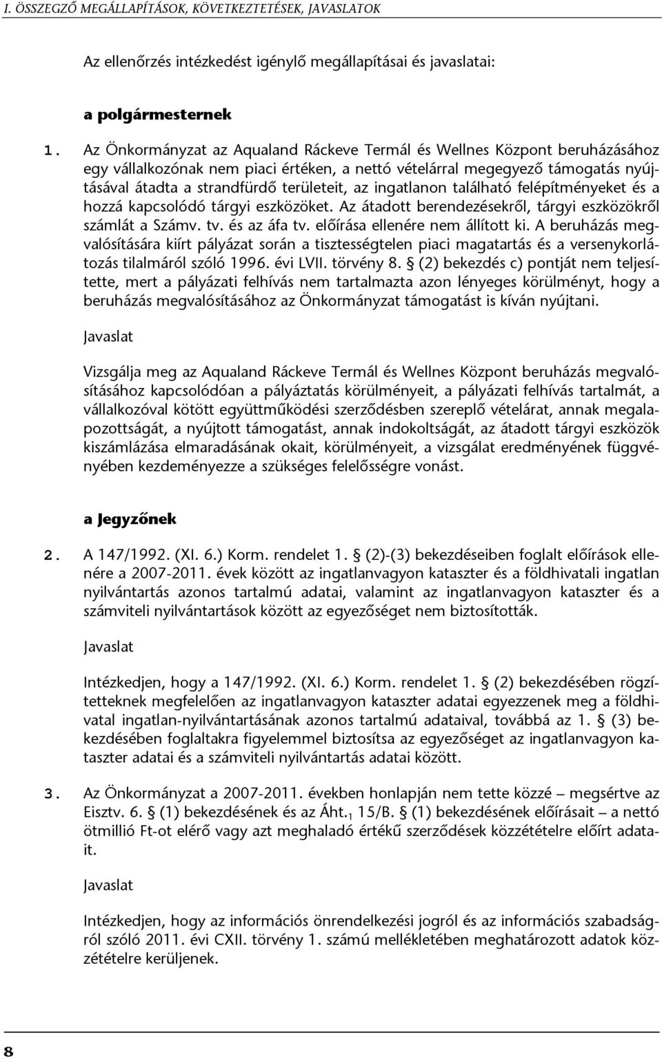 ingatlanon található felépítményeket és a hozzá kapcsolódó tárgyi eszközöket. Az átadott berendezésekről, tárgyi eszközökről számlát a Számv. tv. és az áfa tv. előírása ellenére nem állított ki.