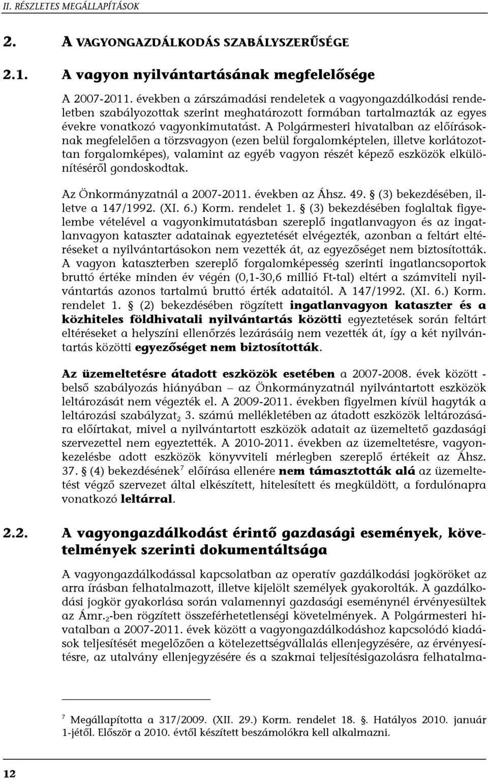 A Polgármesteri hivatalban az előírásoknak megfelelően a törzsvagyon (ezen belül forgalomképtelen, illetve korlátozottan forgalomképes), valamint az egyéb vagyon részét képező eszközök