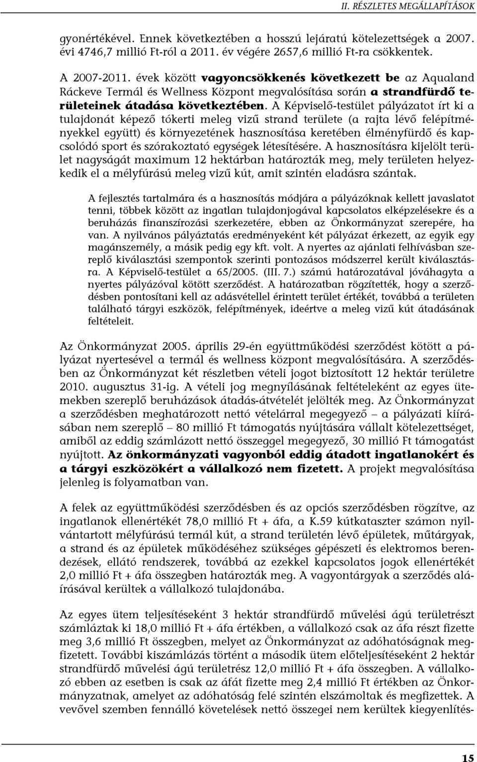 A Képviselő-testület pályázatot írt ki a tulajdonát képező tókerti meleg vizű strand területe (a rajta lévő felépítményekkel együtt) és környezetének hasznosítása keretében élményfürdő és kapcsolódó