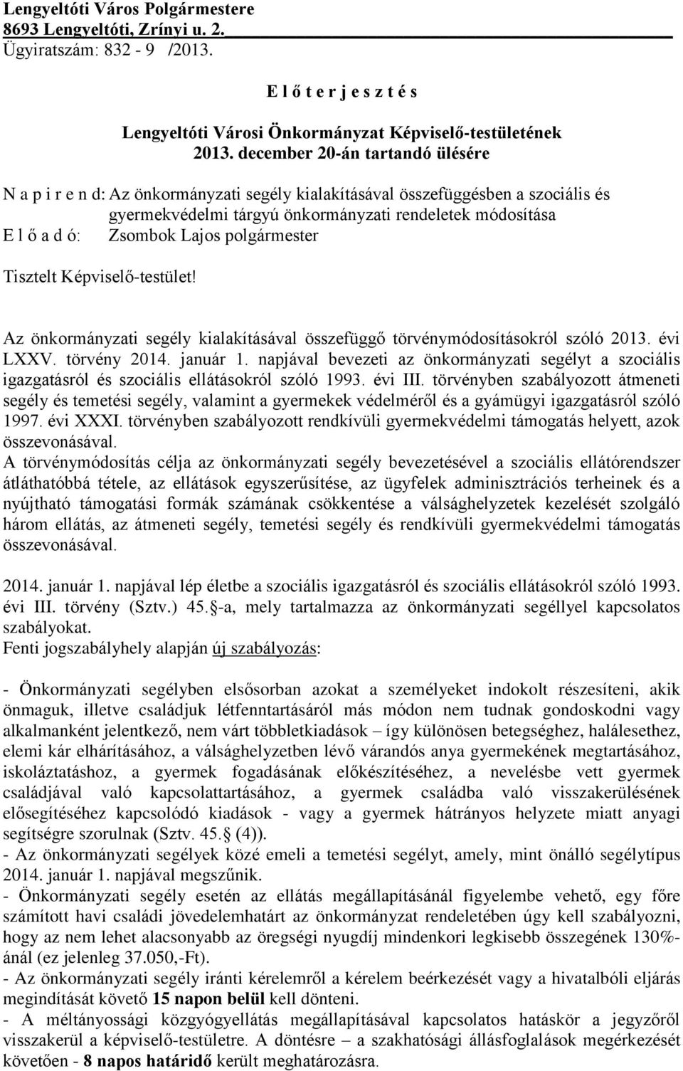 Lajos polgármester Tisztelt Képviselő-testület! Az önkormányzati segély kialakításával összefüggő törvénymódosításokról szóló 2013. évi LXXV. törvény 2014. január 1.