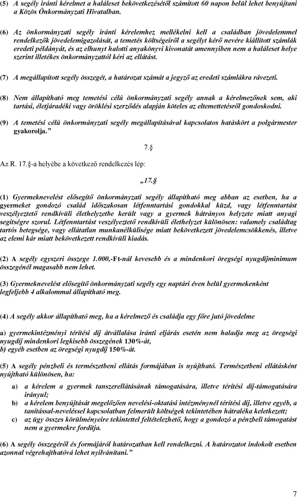 példányát, és az elhunyt halotti anyakönyvi kivonatát amennyiben nem a haláleset helye szerint illetékes önkormányzattól kéri az ellátást.