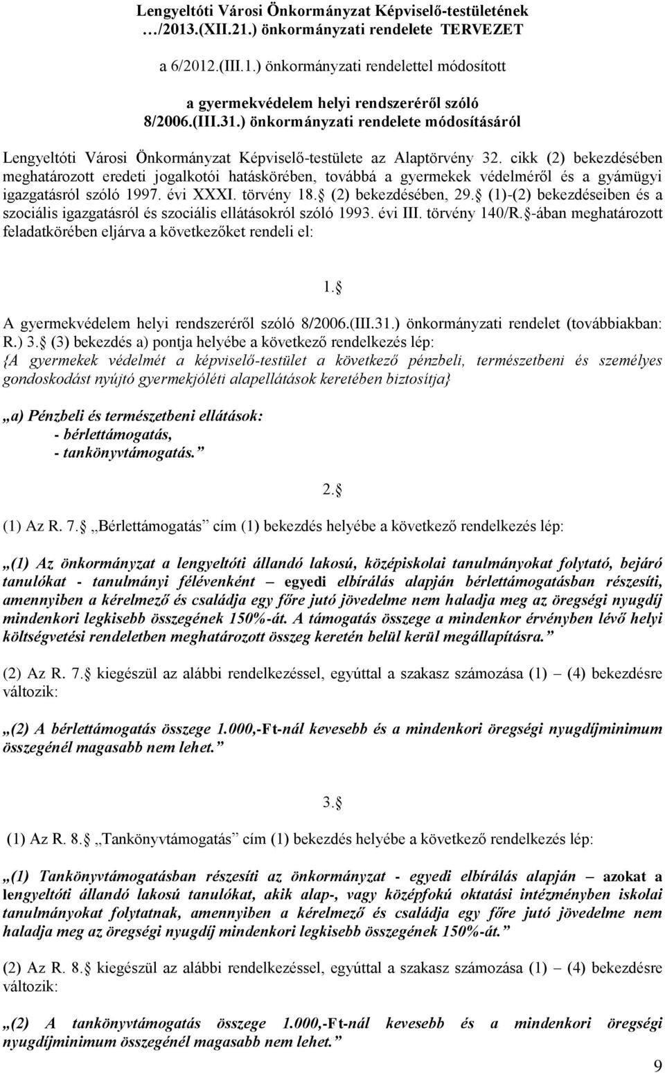 cikk (2) bekezdésében meghatározott eredeti jogalkotói hatáskörében, továbbá a gyermekek védelméről és a gyámügyi igazgatásról szóló 1997. évi XXXI. törvény 18. (2) bekezdésében, 29.