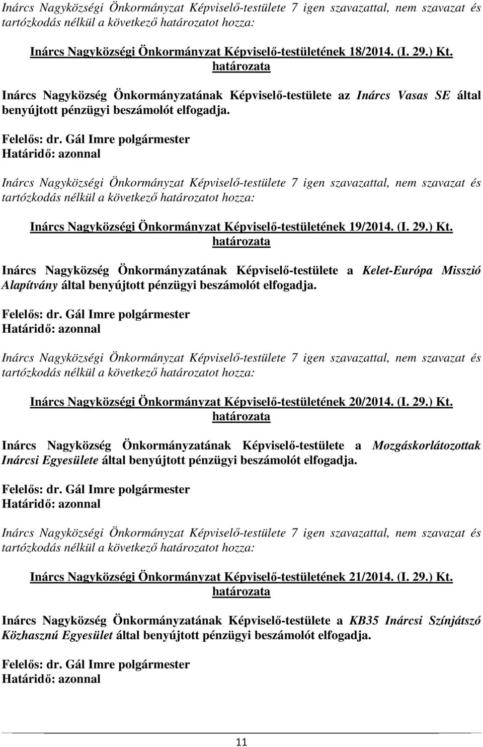 Inárcs Nagyközség Önkormányzatának Képviselő-testülete a Kelet-Európa Misszió Alapítvány által benyújtott pénzügyi beszámolót elfogadja. Inárcs Nagyközségi Önkormányzat Képviselő-testületének 20/2014.