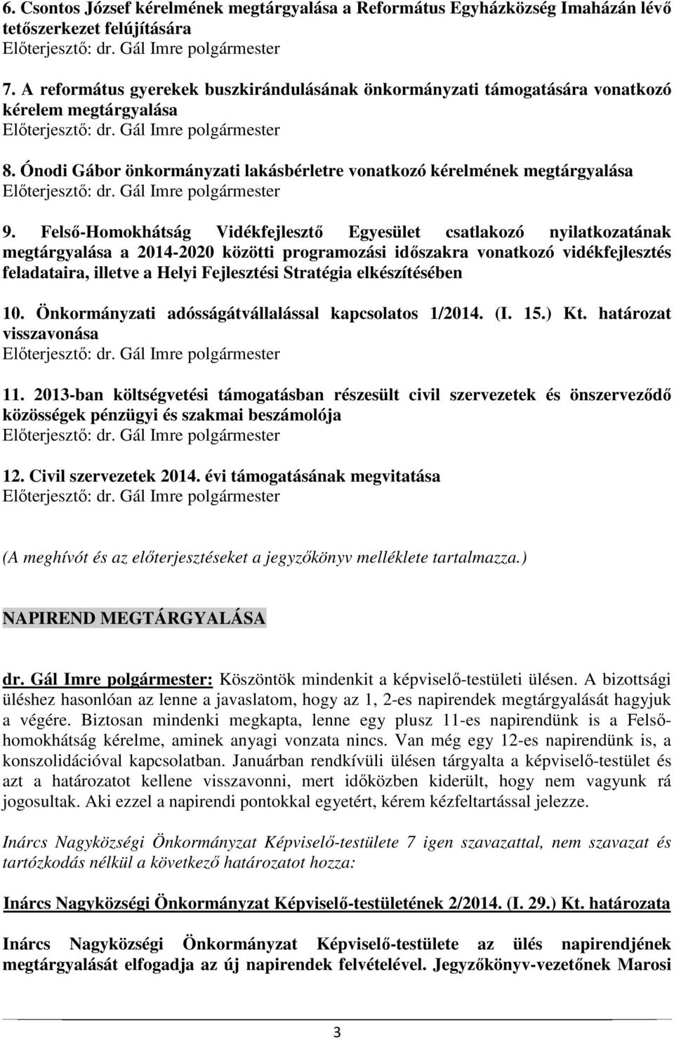 Felső-Homokhátság Vidékfejlesztő Egyesület csatlakozó nyilatkozatának megtárgyalása a 2014-2020 közötti programozási időszakra vonatkozó vidékfejlesztés feladataira, illetve a Helyi Fejlesztési