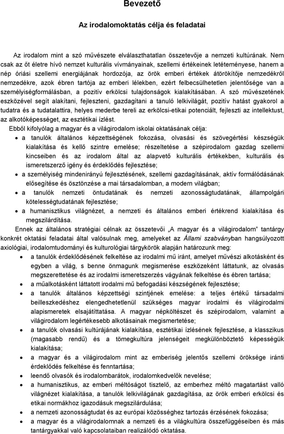 nemzedékre, azok ébren tartója az emberi lélekben, ezért felbecsülhetetlen jelentősége van a személyiségformálásban, a pozitív erkölcsi tulajdonságok kialakításában.