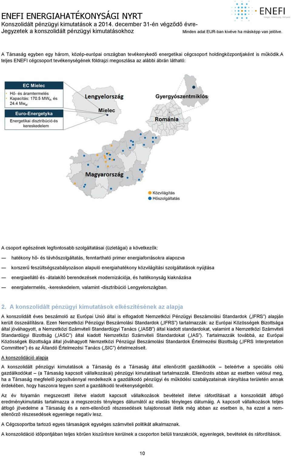 fenntartható primer energiaforrásokra alapozva korszerű feszültségszabályozáson alapuló energiahatékony közvilágítási szolgáltatások nyújtása energiaellátó és -átalakító berendezések modernizációja,