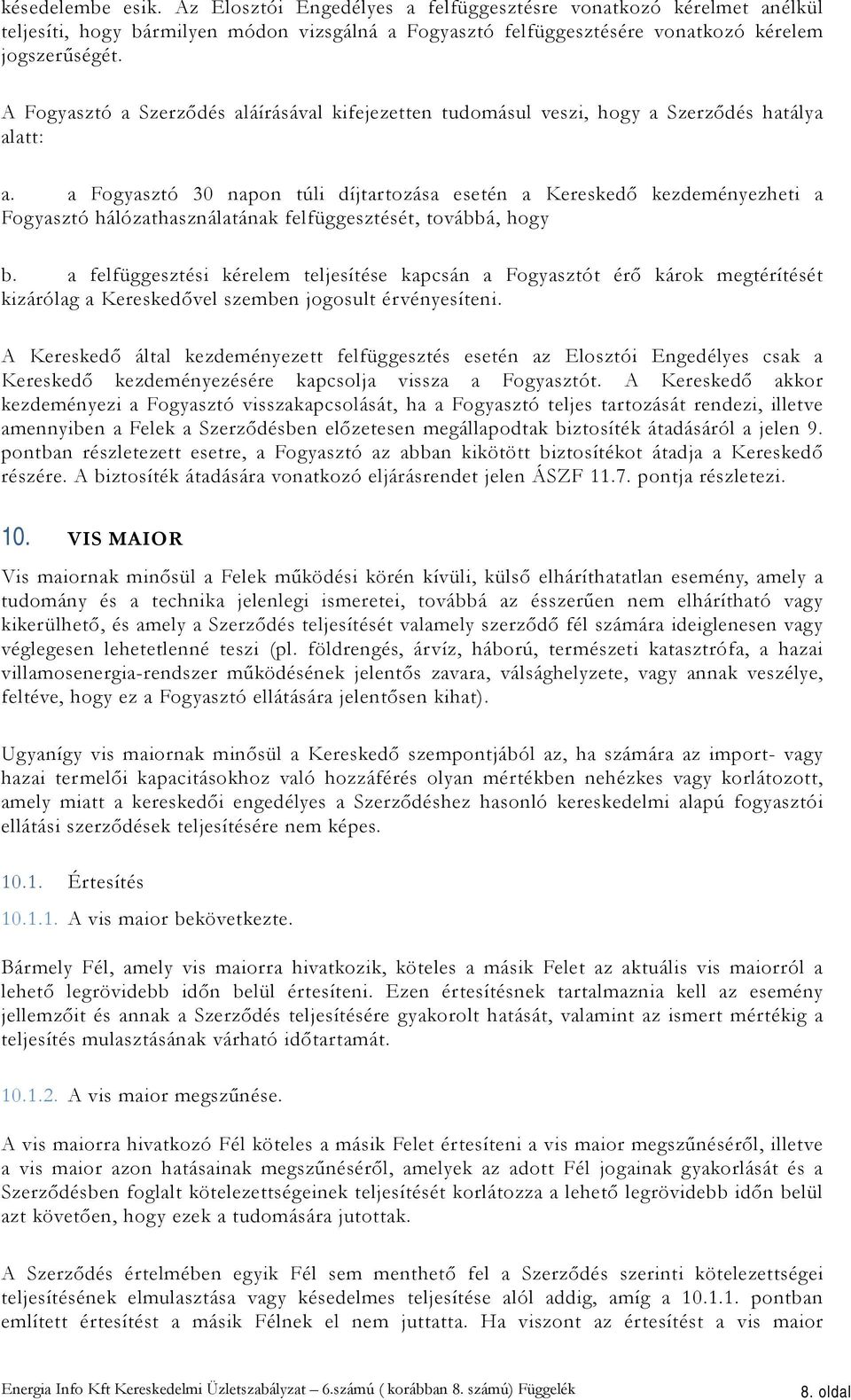 a Fogyasztó 30 napon túli díjtartozása esetén a Kereskedő kezdeményezheti a Fogyasztó hálózathasználatának felfüggesztését, továbbá, hogy b.