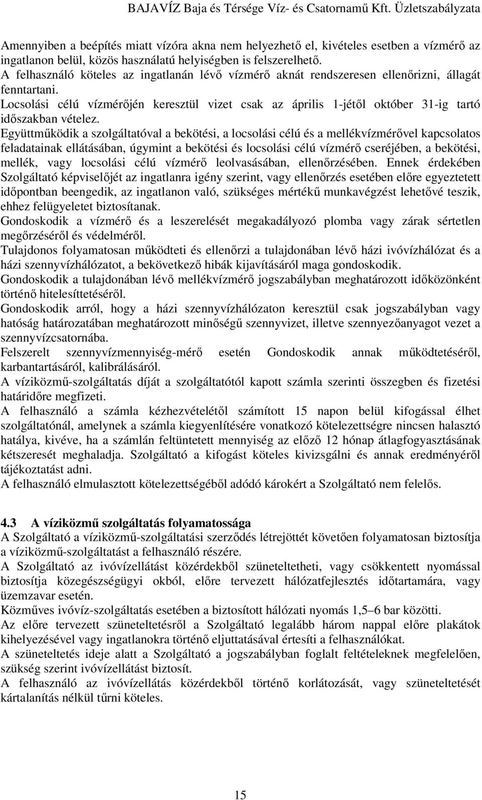 Locsolási célú vízmérıjén keresztül vizet csak az április 1-jétıl október 31-ig tartó idıszakban vételez.