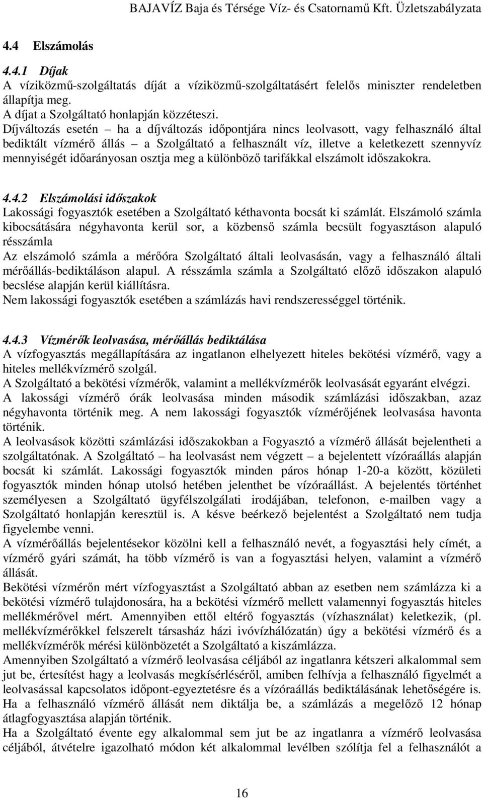 idıarányosan osztja meg a különbözı tarifákkal elszámolt idıszakokra. 4.4.2 Elszámolási idıszakok Lakossági fogyasztók esetében a Szolgáltató kéthavonta bocsát ki számlát.