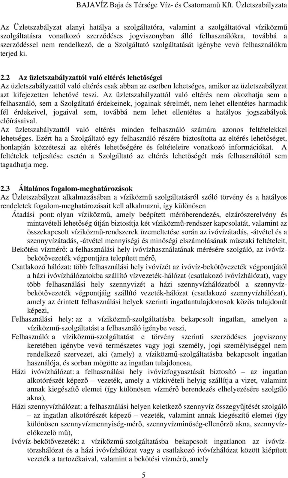 2 Az üzletszabályzattól való eltérés lehetıségei Az üzletszabályzattól való eltérés csak abban az esetben lehetséges, amikor az üzletszabályzat azt kifejezetten lehetıvé teszi.