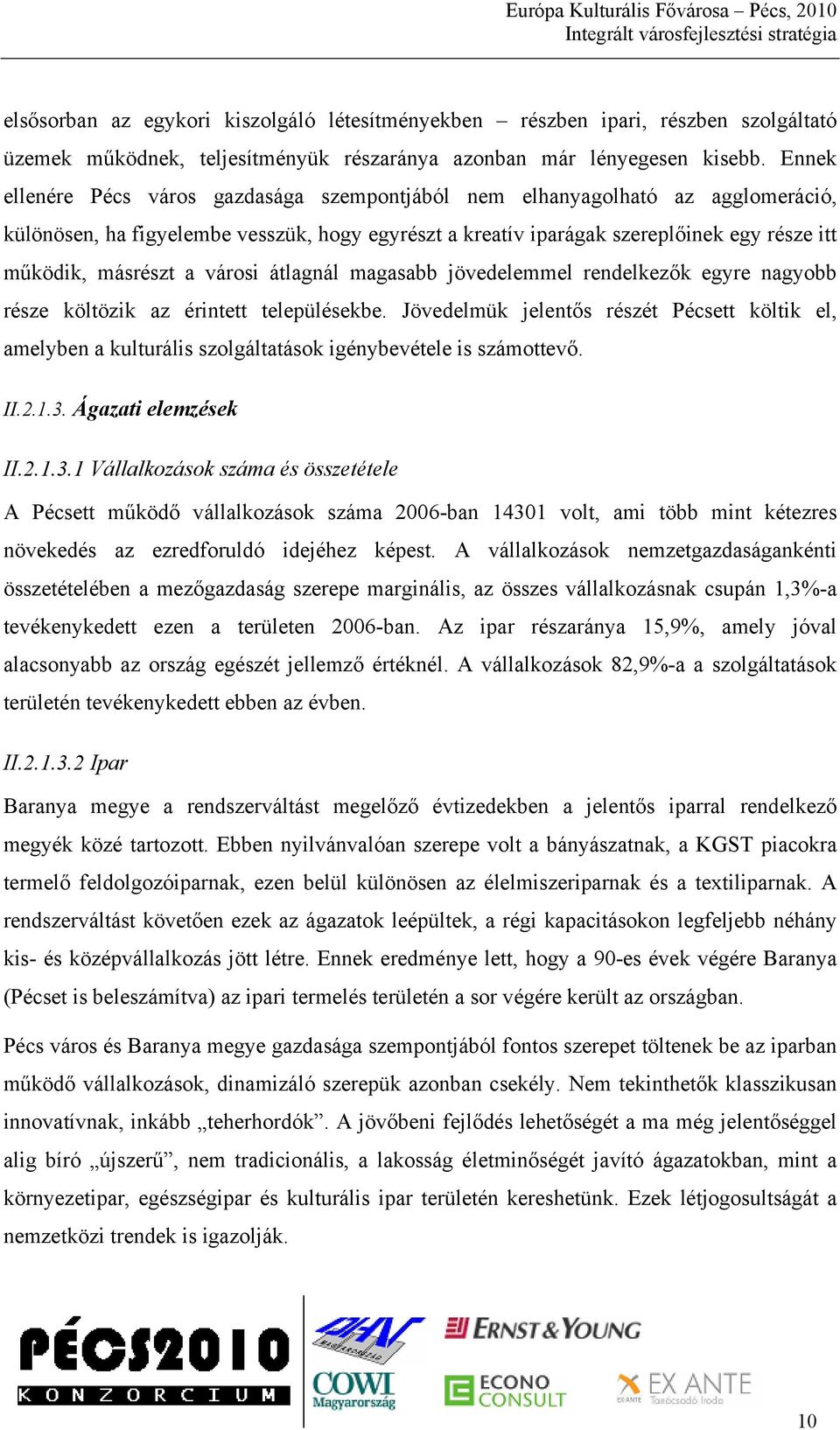 városi átlagnál magasabb jövedelemmel rendelkezők egyre nagyobb része költözik az érintett településekbe.