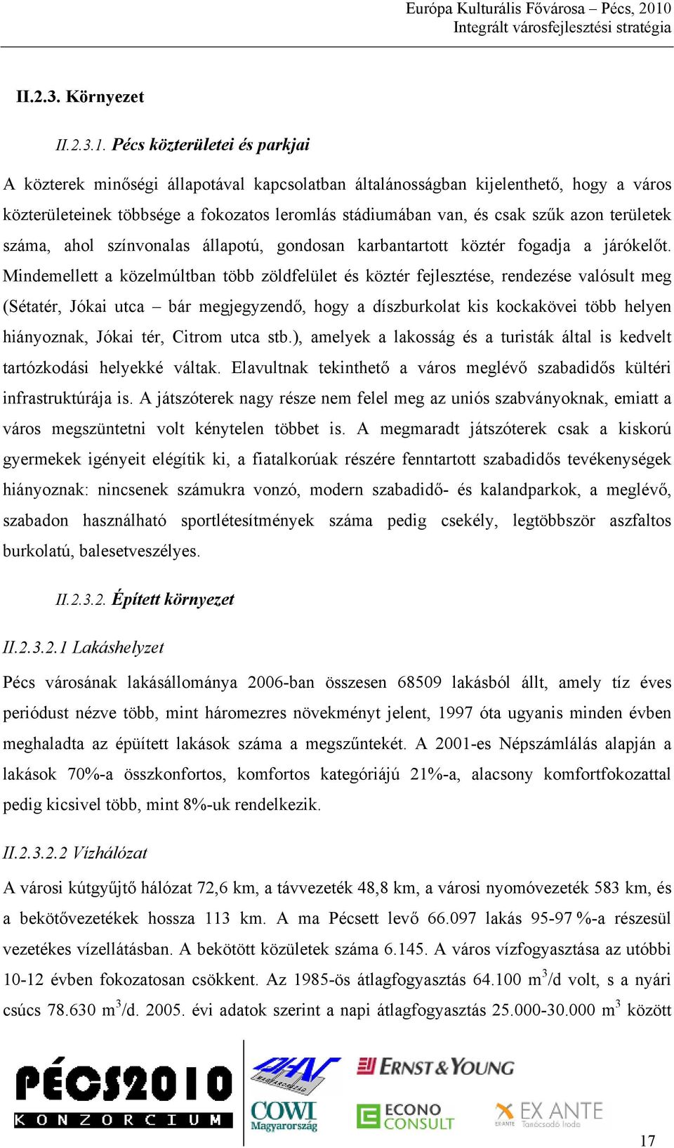 területek száma, ahol színvonalas állapotú, gondosan karbantartott köztér fogadja a járókelőt.