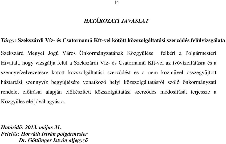 közszolgáltatási szerzıdést és a nem közmővel összegyőjtött háztartási szennyvíz begyőjtésére vonatkozó helyi közszolgáltatásról szóló önkormányzati rendelet elıírásai