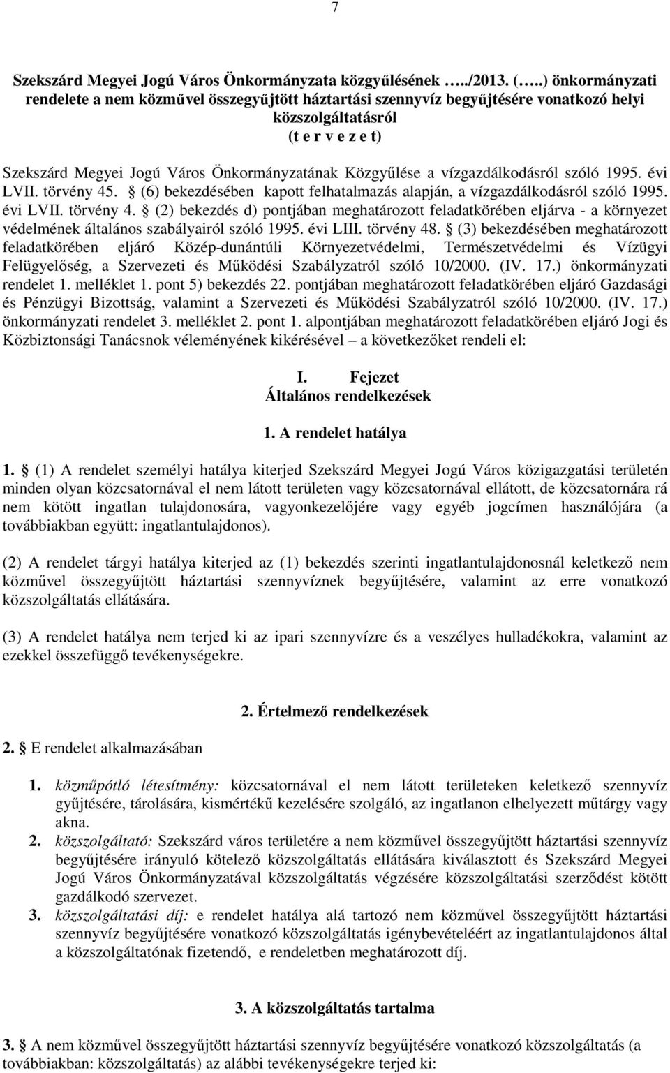 a vízgazdálkodásról szóló 1995. évi LVII. törvény 45. (6) bekezdésében kapott felhatalmazás alapján, a vízgazdálkodásról szóló 1995. évi LVII. törvény 4. (2) bekezdés d) pontjában meghatározott feladatkörében eljárva - a környezet védelmének általános szabályairól szóló 1995.