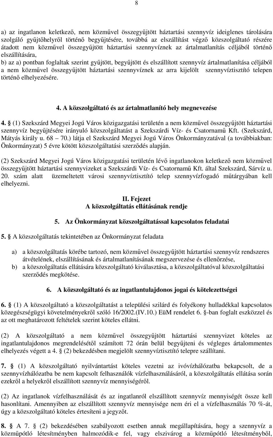 ártalmatlanítása céljából a nem közmővel összegyőjtött háztartási szennyvíznek az arra kijelölt szennyvíztisztító telepen történı elhelyezésére. 4.