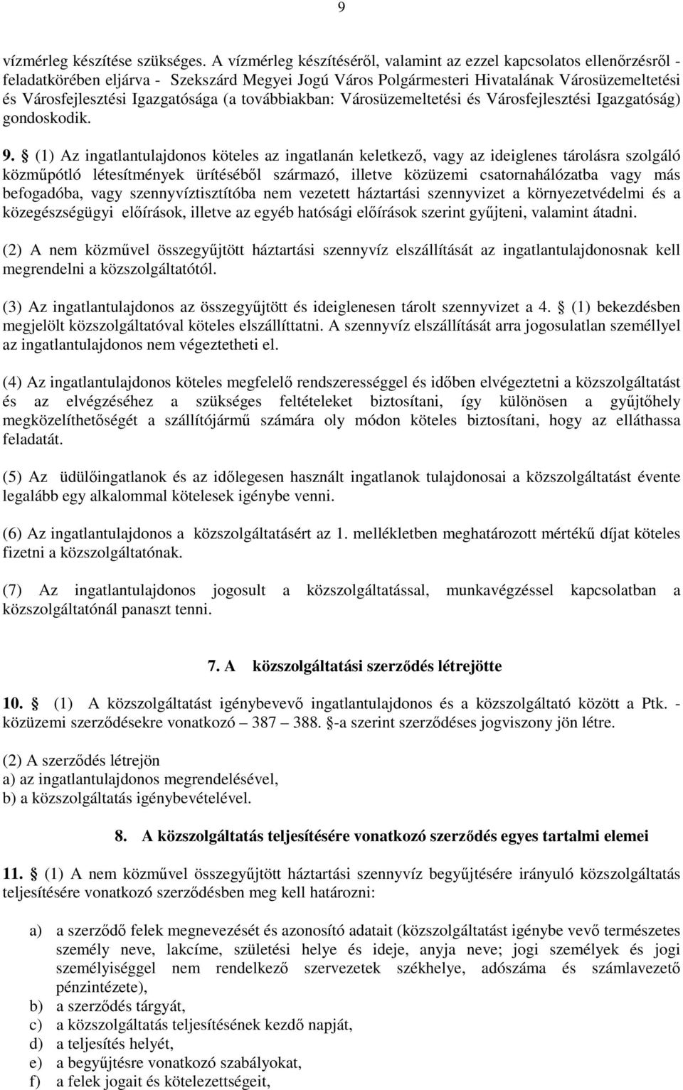 Igazgatósága (a továbbiakban: Városüzemeltetési és Városfejlesztési Igazgatóság) gondoskodik. 9.