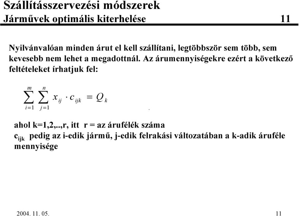 Az árumennyiségekre ezért a következ' feltételeket írhatjuk fel: m n i = 1 j = 1 x ij c ijk = Q