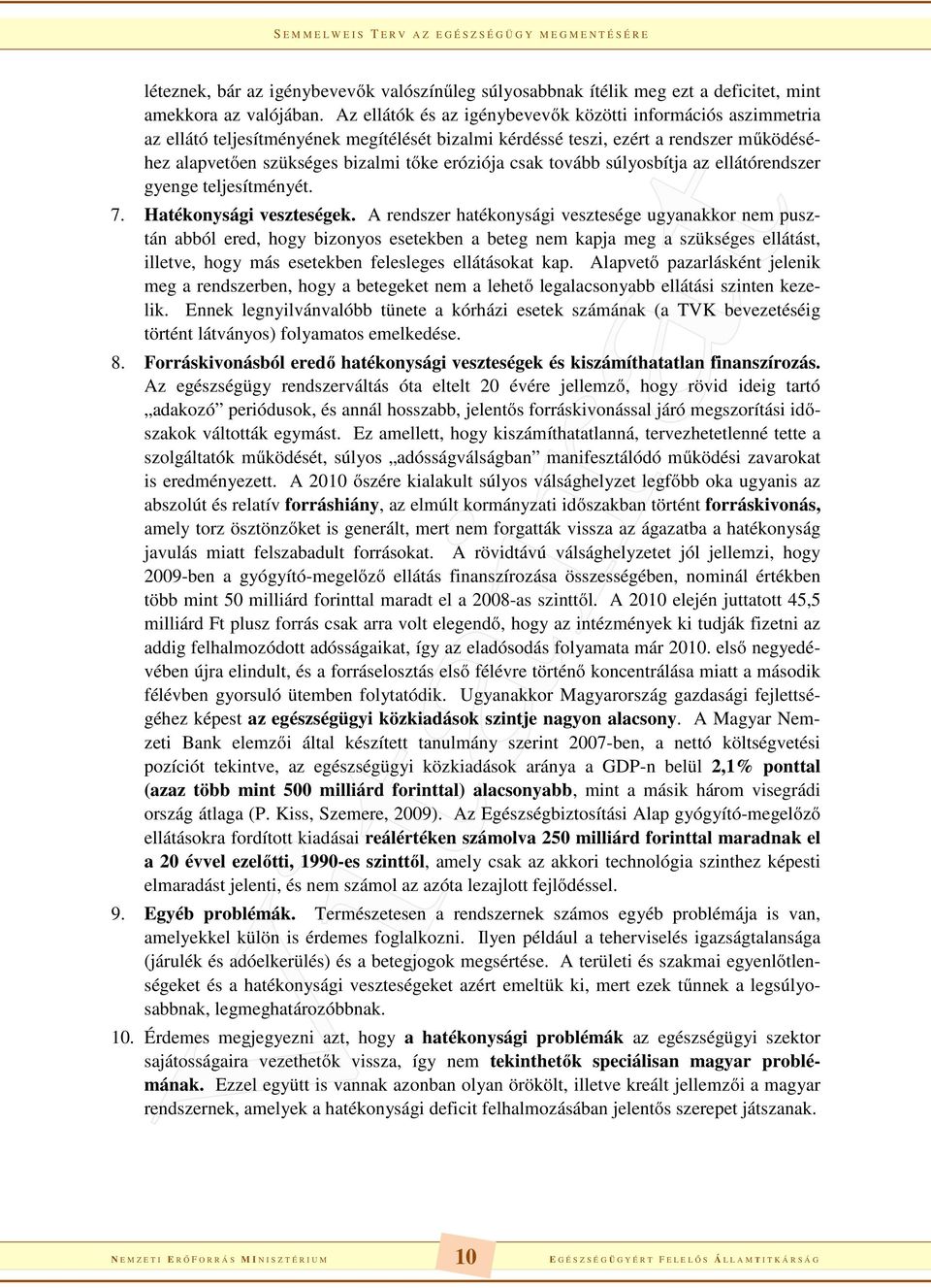 csak tovább súlyosbítja az ellátórendszer gyenge teljesítményét. 7. Hatékonysági veszteségek.