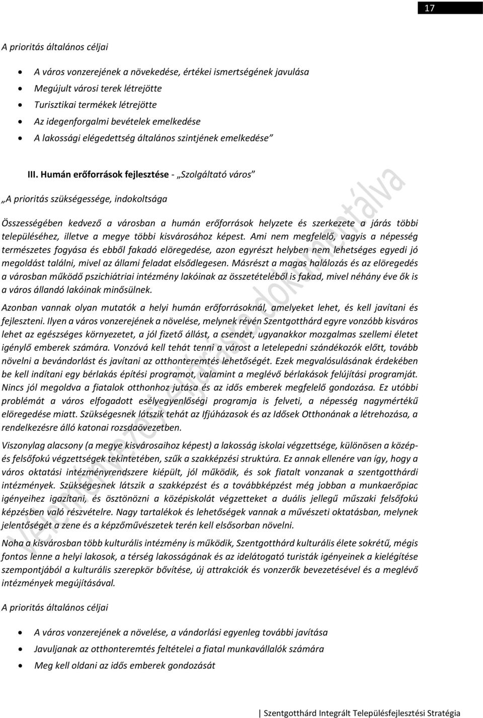 Humán erőforrások fejlesztése - Szolgáltató város A prioritás szükségessége, indokoltsága Összességében kedvező a városban a humán erőforrások helyzete és szerkezete a járás többi településéhez,