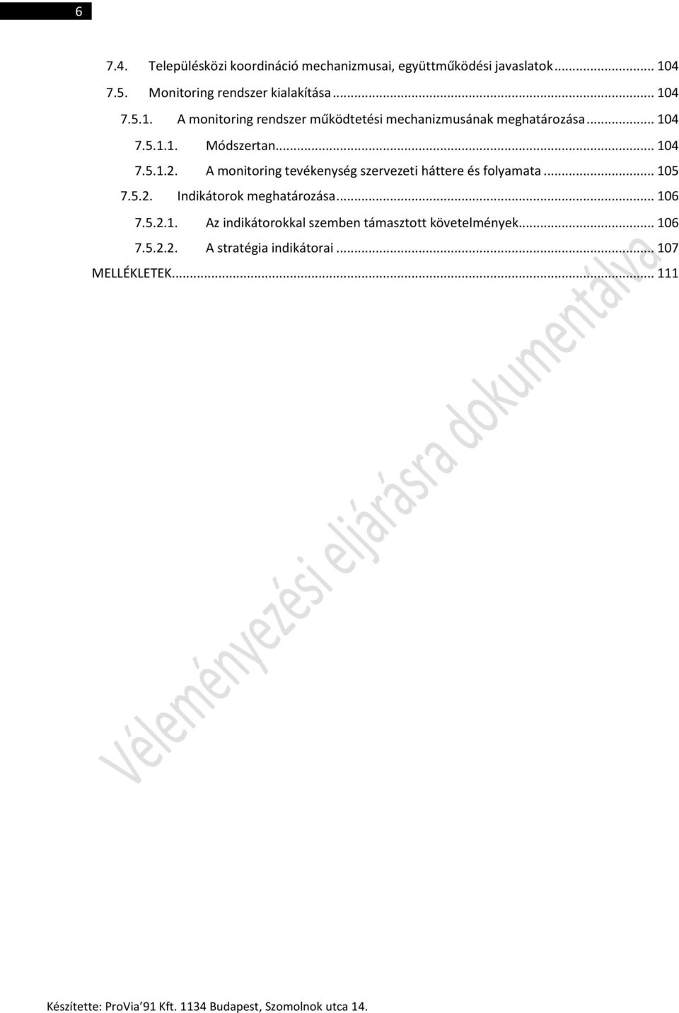 .. 104 7.5.1.2. A monitoring tevékenység szervezeti háttere és folyamata... 105 7.5.2. Indikátorok meghatározása... 106 7.5.2.1. Az indikátorokkal szemben támasztott követelmények.