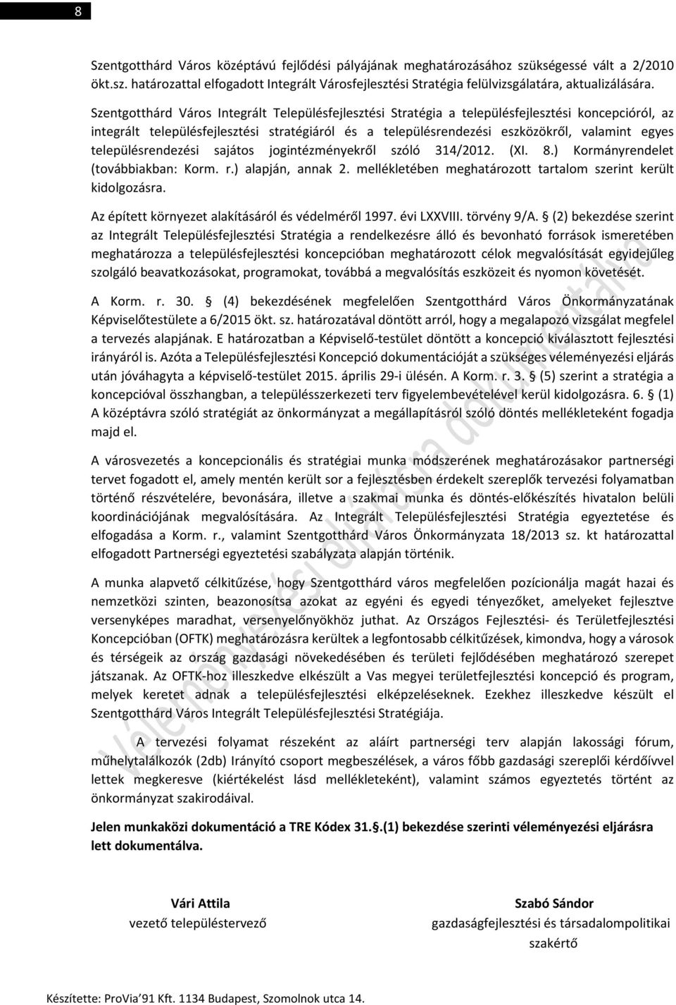 sajátos jogintézményekről szóló 314/2012. (XI. 8.) Kormányrendelet (továbbiakban: Korm. r.) alapján, annak 2. mellékletében meghatározott tartalom szerint került kidolgozásra.