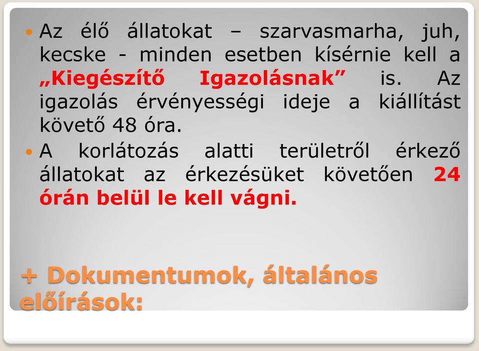 Az igazolás érvényességi ideje a kiállítást követő 48 óra.