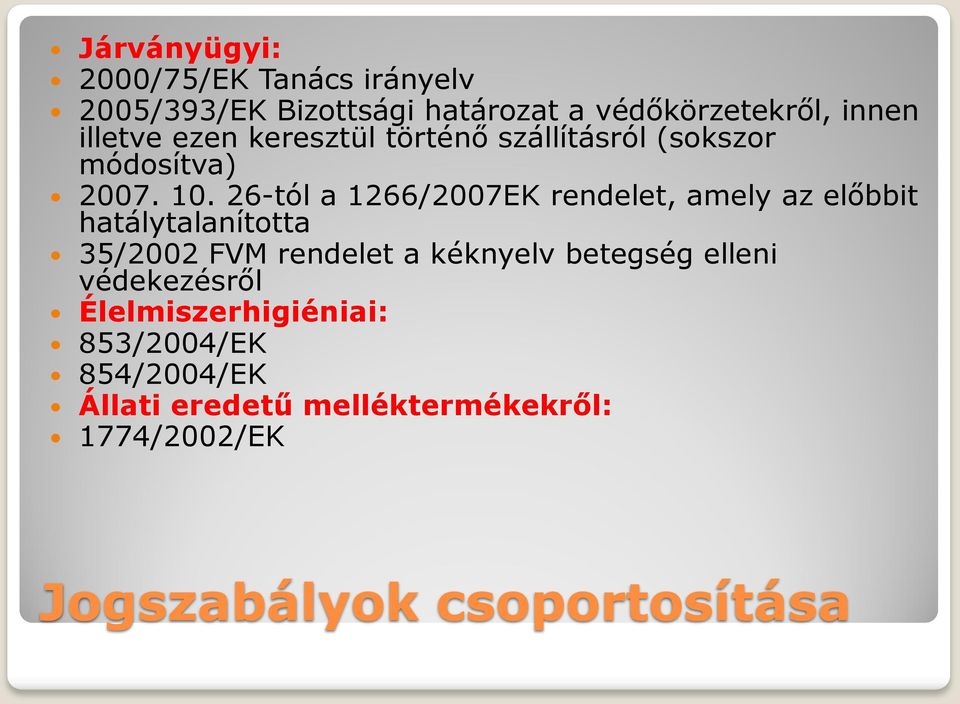 26-tól a 1266/2007EK rendelet, amely az előbbit hatálytalanította 35/2002 FVM rendelet a kéknyelv