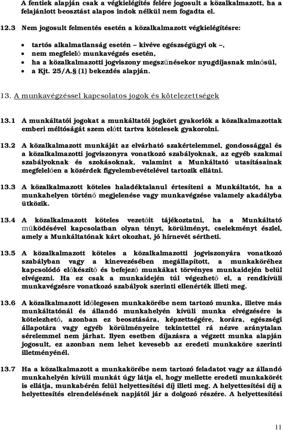 nyugdíjasnak minsül, a Kjt. 5/A. () bekezdés alapján. 3. A munkavégzéssel kapcsolatos jogok és kötelezettségek 3.