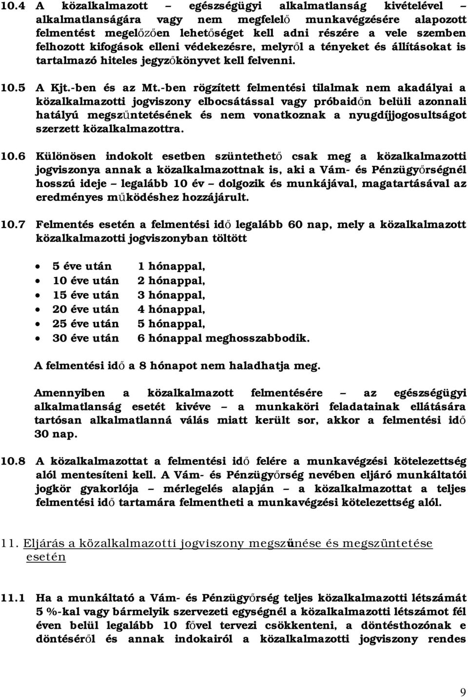 ben rögzített felmentési tilalmak nem akadályai a közalkalmazotti jogviszony elbocsátással vagy próbaidn belüli azonnali hatályú megszntetésének és nem vonatkoznak a nyugdíjjogosultságot szerzett