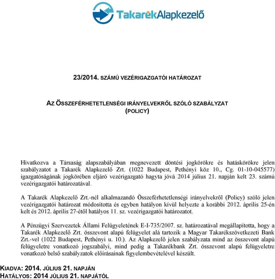 a Takarék Alapkezelő Zrt. (1022 Budapest, Pethényi köz 10., Cg. 01-10-045577) igazgatóságának jogkörében eljáró vezérigazgató hagyta jóvá 2014 július 21. napján kelt 23.