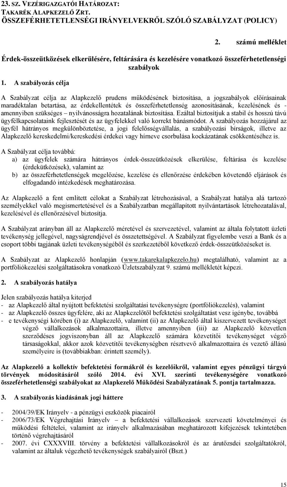 kezelésének és - amennyiben szükséges nyilvánosságra hozatalának biztosítása. Ezáltal biztosítjuk a stabil és hosszú távú ügyfélkapcsolataink fejlesztését és az ügyfelekkel való korrekt bánásmódot.