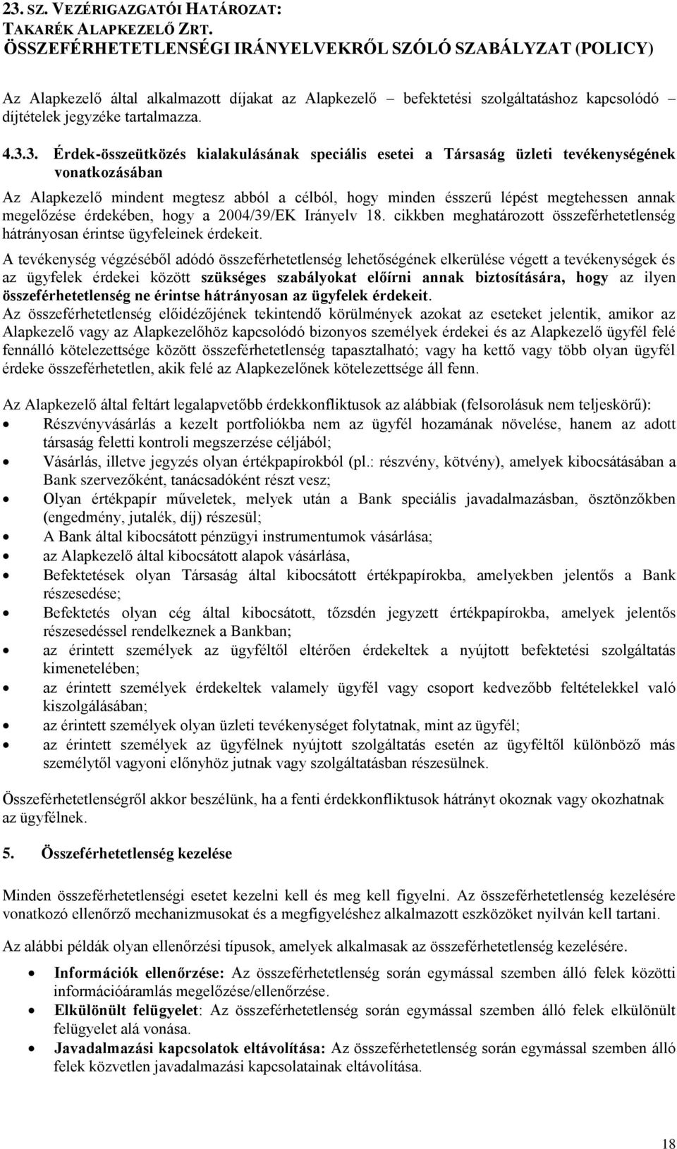 megelőzése érdekében, hogy a 2004/39/EK Irányelv 18. cikkben meghatározott összeférhetetlenség hátrányosan érintse ügyfeleinek érdekeit.