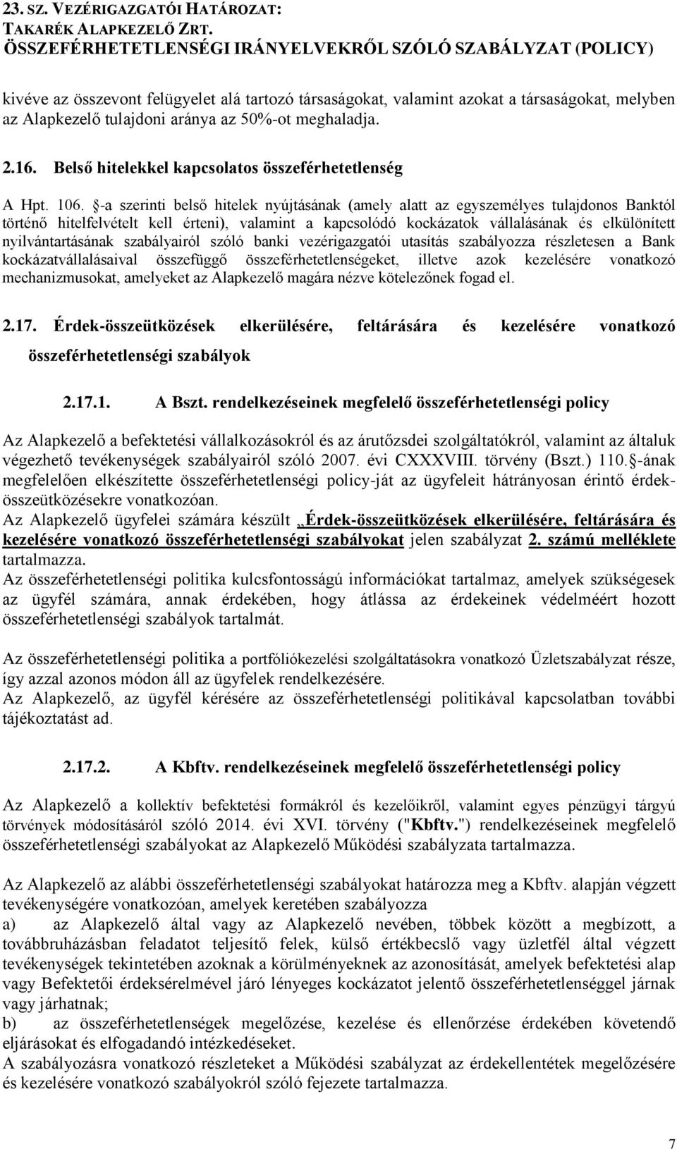 -a szerinti belső hitelek nyújtásának (amely alatt az egyszemélyes tulajdonos Banktól történő hitelfelvételt kell érteni), valamint a kapcsolódó kockázatok vállalásának és elkülönített