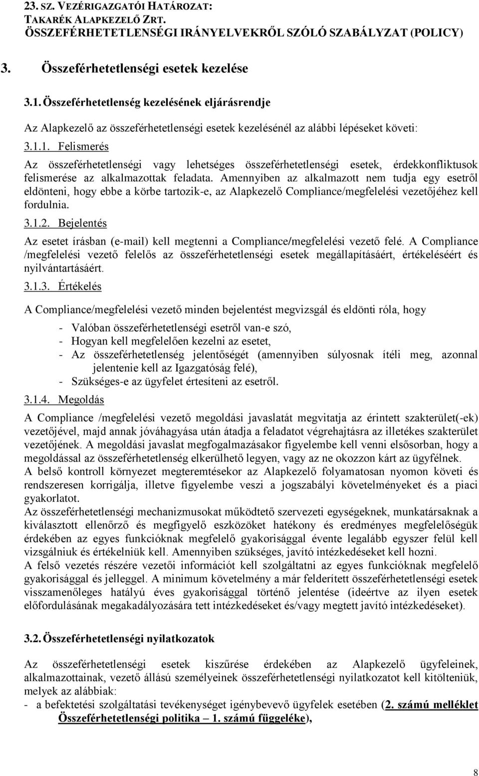 Bejelentés Az esetet írásban (e-mail) kell megtenni a Compliance/megfelelési vezető felé.