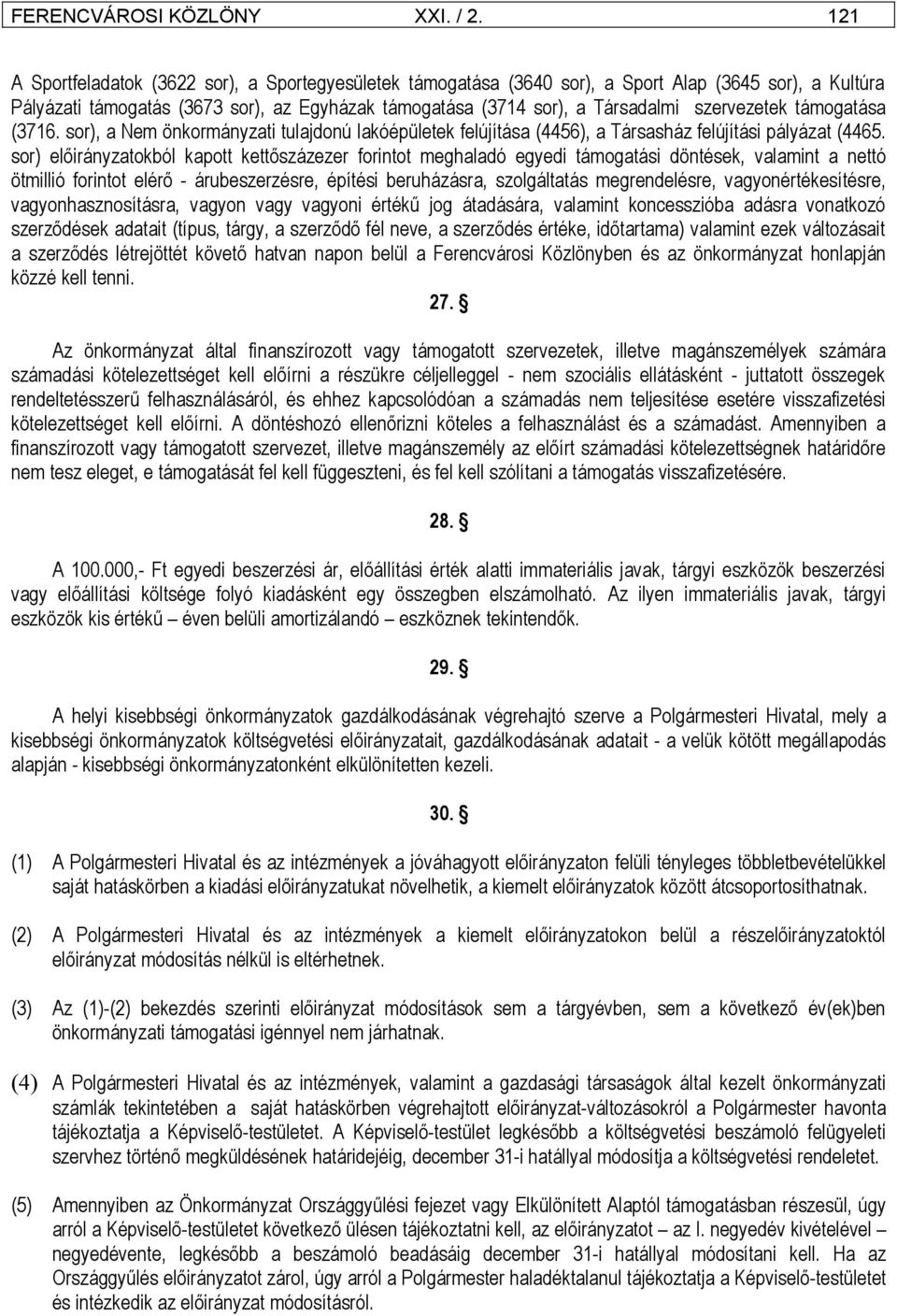 szervezetek támogatása (3716. sor), a Nem önkormányzati tulajdonú lakóépületek felújítása (4456), a Társasház felújítási pályázat (4465.