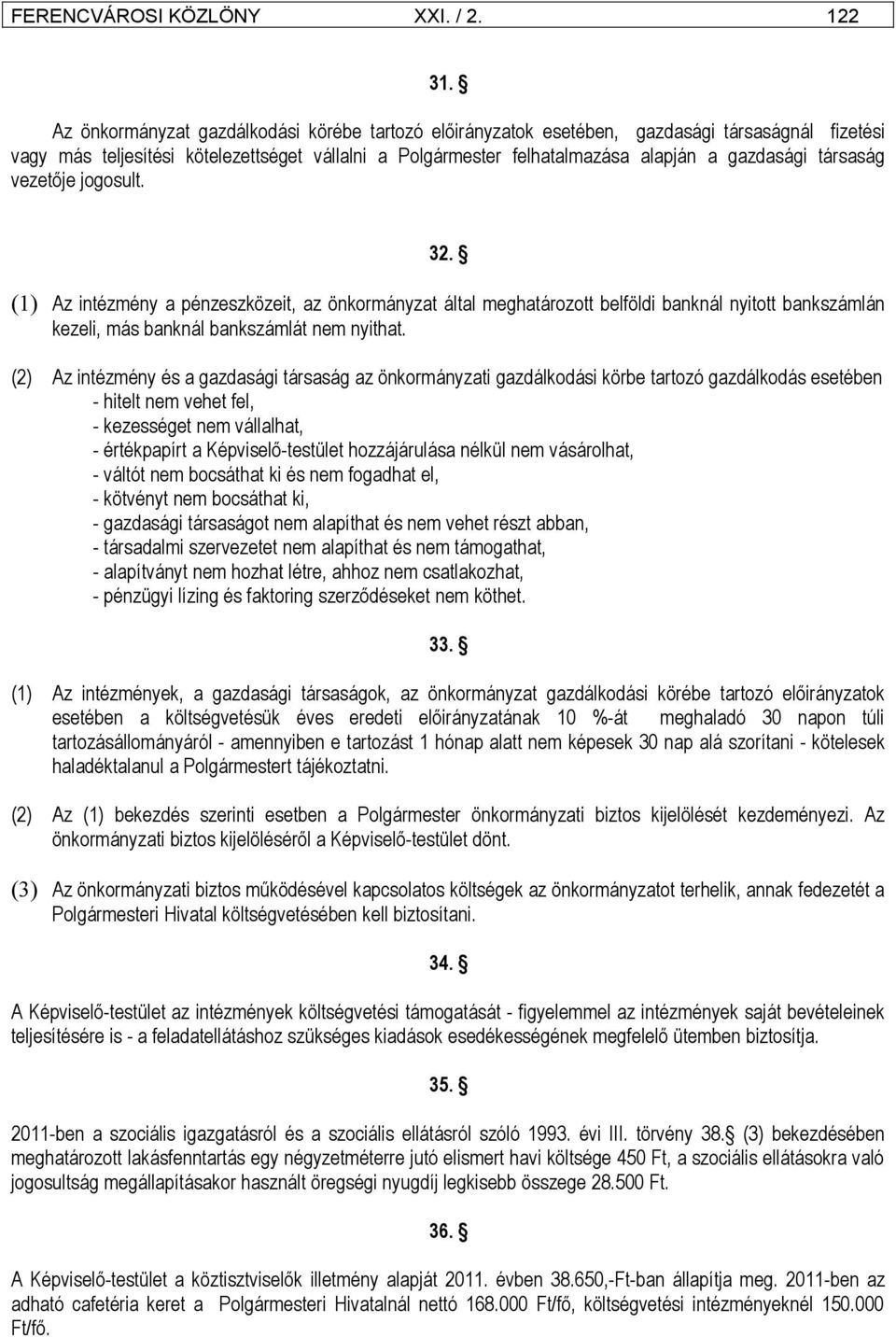 társaság vezetője jogosult. 32. (1) Az intézmény a pénzeszközeit, az önkormányzat által meghatározott belföldi banknál nyitott bankszámlán kezeli, más banknál bankszámlát nem nyithat.