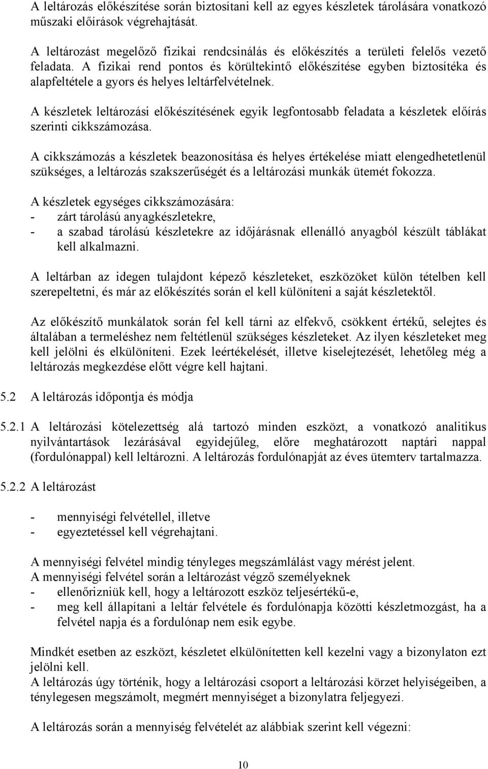 A fizikai rend pontos és körültekintő előkészítése egyben biztosítéka és alapfeltétele a gyors és helyes leltárfelvételnek.