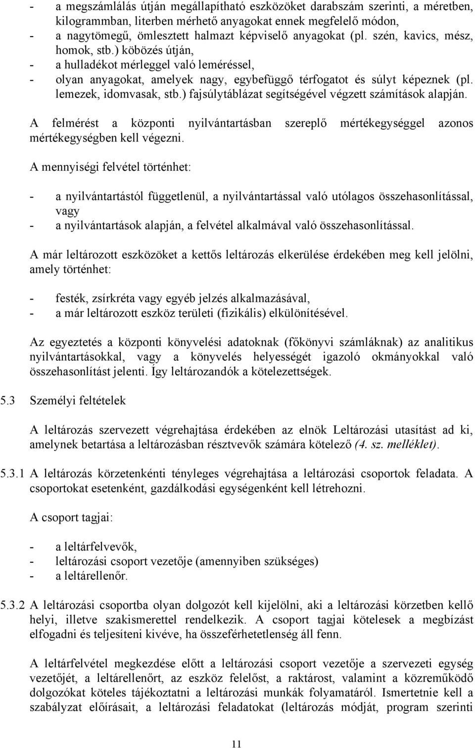 ) fajsúlytáblázat segítségével végzett számítások alapján. A felmérést a központi nyilvántartásban szereplő mértékegységgel azonos mértékegységben kell végezni.