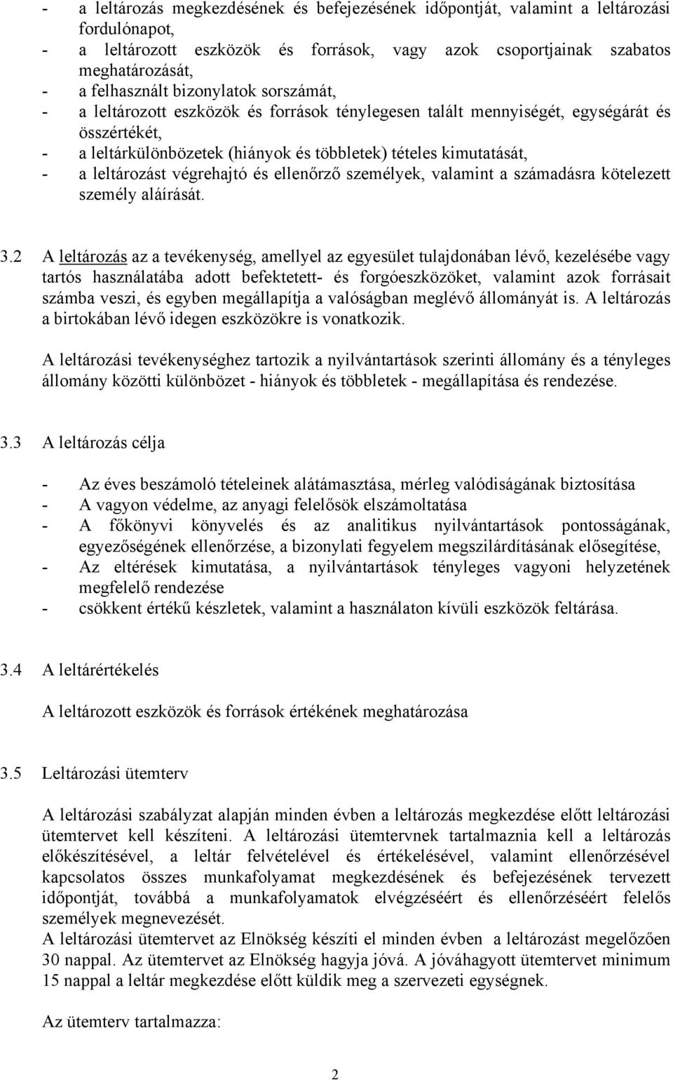 leltározást végrehajtó és ellenőrző személyek, valamint a számadásra kötelezett személy aláírását. 3.