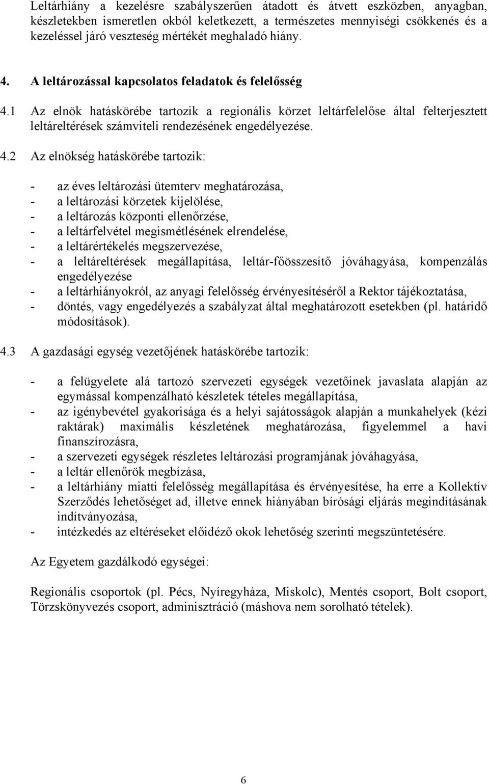 1 Az elnök hatáskörébe tartozik a regionális körzet leltárfelelőse által felterjesztett leltáreltérések számviteli rendezésének engedélyezése. 4.