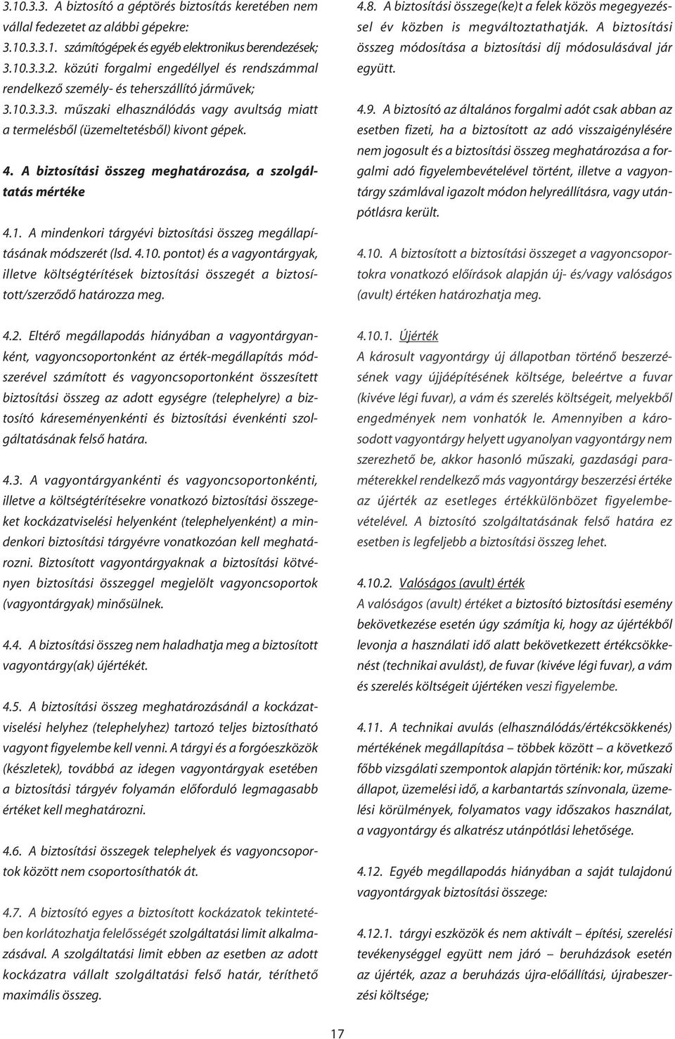 A biztosítási összeg meghatározása, a szolgáltatás mértéke 4.1. A mindenkori tárgyévi biztosítási összeg megállapításának módszerét (lsd. 4.10.