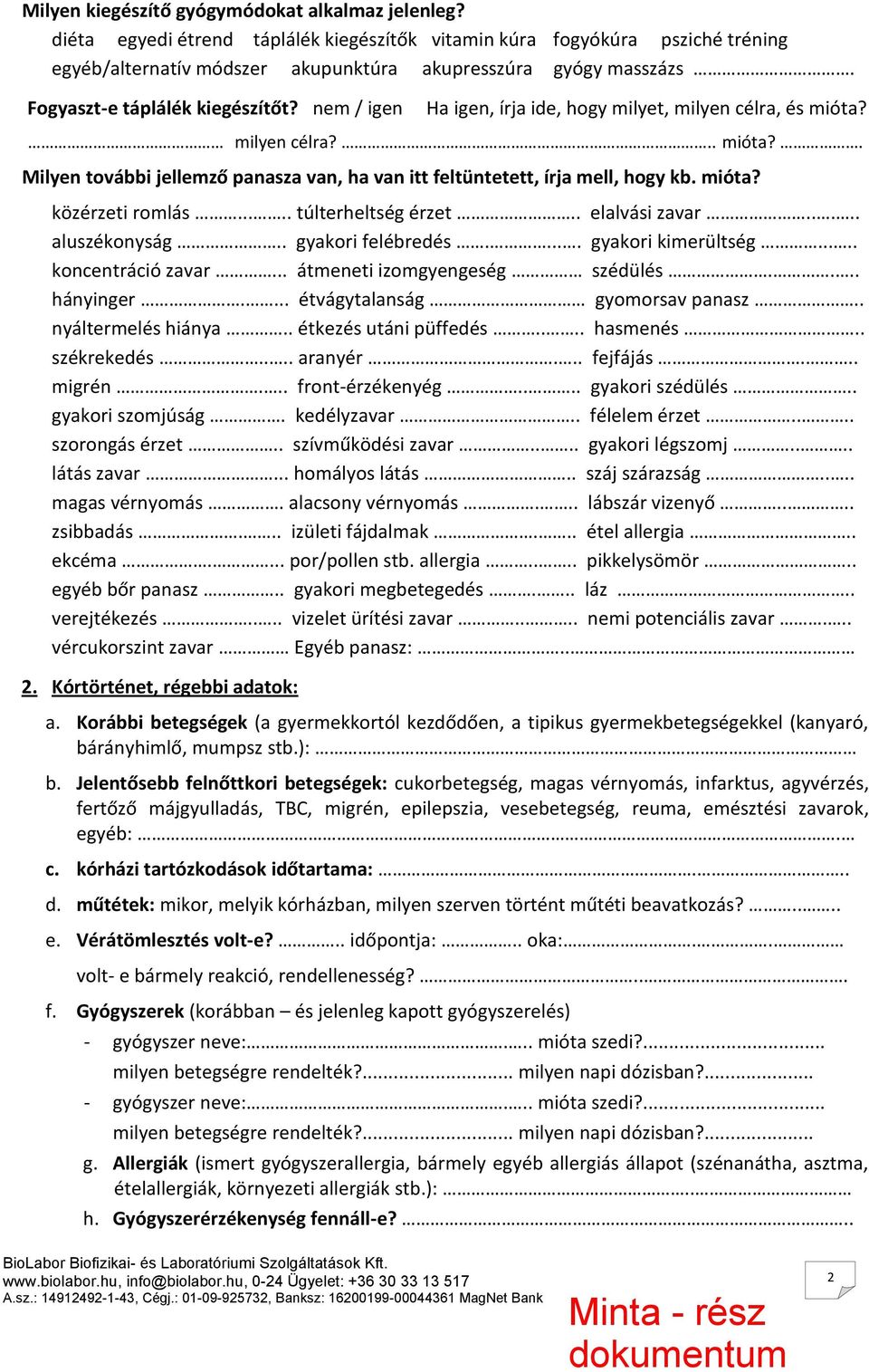 mióta? közérzeti romlás..... túlterheltség érzet.. elalvási zavar..... aluszékonyság.. gyakori felébredés..... gyakori kimerültség..... koncentráció zavar... átmeneti izomgyengeség szédülés.