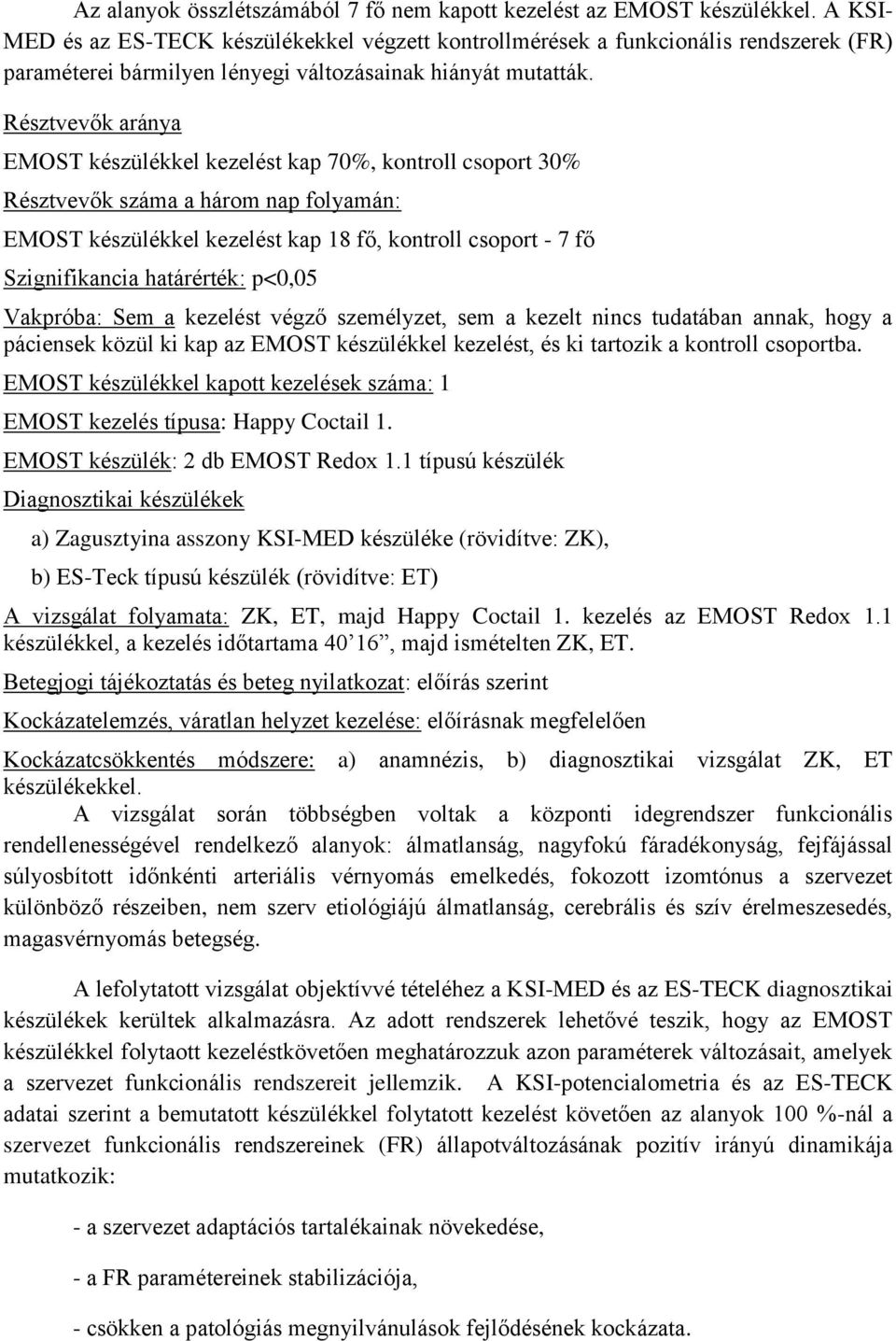 Résztvevők aránya EMOST készülékkel kezelést kap 70%, kontroll csoport 30% Résztvevők száma a három nap folyamán: EMOST készülékkel kezelést kap 18 fő, kontroll csoport - 7 fő Szignifikancia