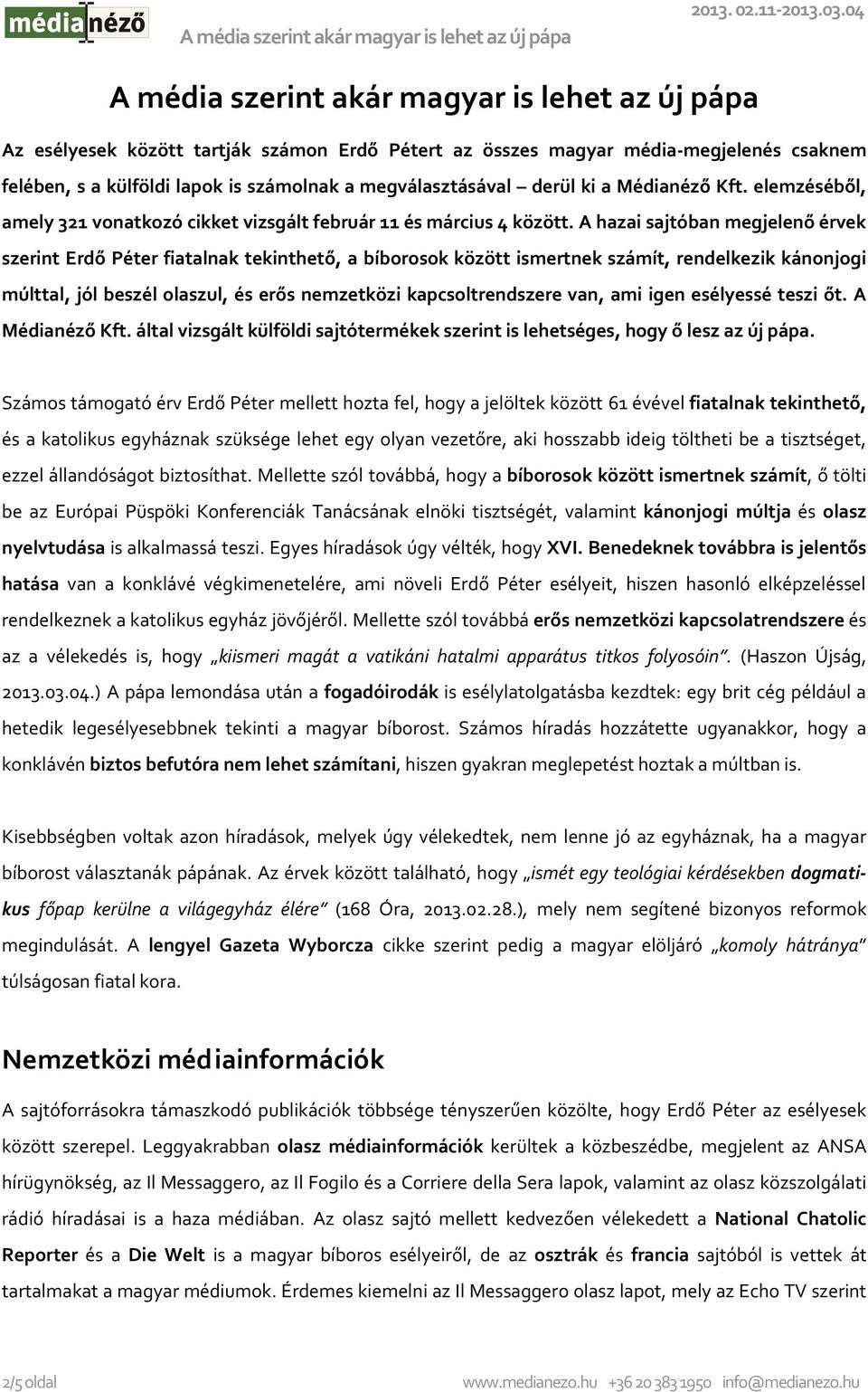 A hazai sajtóban megjelenő érvek szerint Erdő Péter fiatalnak tekinthető, a bíborosok között ismertnek számít, rendelkezik kánonjogi múlttal, jól beszél olaszul, és erős nemzetközi kapcsoltrendszere